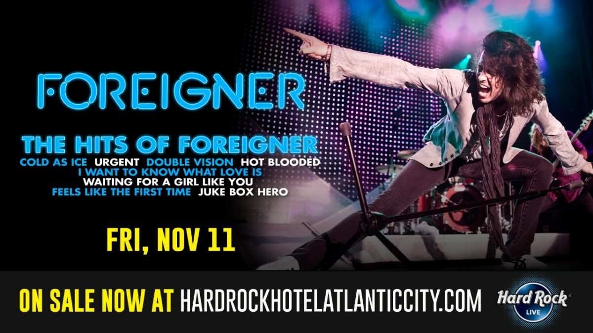 Foreigner at the Etess Arena at Hard Rock Hotel and Casino in Atlantic City – November 11th!